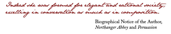 Indeed she was formed for elegant and rational society, excelling in conversation as much as in composition.